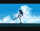 【初音ミク】walk【オリジナル曲】