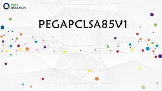 PCLSA Architecture Version 8.5 PEGAPCLSA85V1 Exam Questions