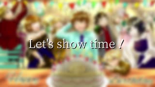 【オリジナルMV】Let's show time！【誕生日企画】