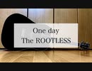 One day/The ROOTLESS 歌ってみた【弾き語り＃21】【ミスタ】