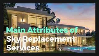 Main Attributes of Sky Replacement Services in Real Estate Photo Editing