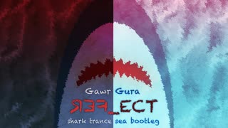 Gawr Gura - REFLECT (shark trance sea bootleg)