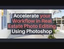 Accelerate your Workflow in Real Estate Photo Editing Using Photoshop