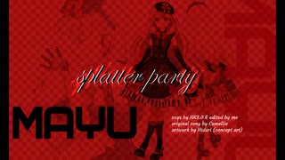 ♡ MAYU ♡  &quot;splatter party&quot;  ☆ -【VOCALOID 4 カバー】- ☆