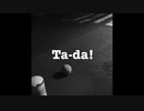 【オリジナル】Ta-da! / 初音ミク
