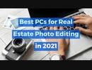 Best PCs for Real Estate Photo Editing in 2021
