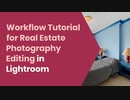 Workflow Tutorial for Real Estate Photography Editing in Lightroom