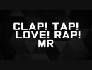 CLAP! TAP! LOVE! RAP! MR/MCザップ,MC粗木,エビまよねーず。,泥荼羅,奏浜海音【ニコラップ】