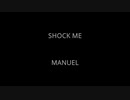 SHOCK ME - MANUEL