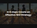 In 6 steps Create an Effective SEO Strategy