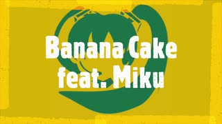 Banana Cake / 初音ミク