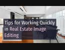 Tips for Working Quickly in Real Estate Image Editing