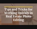 Tips and Tricks for Working Quickly in Real Estate Photo Editing