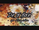 -Die or Born- Lyric & Music by hidebow