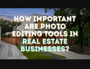 How Important are Photo Editing Tools in Real Estate Businesses?
