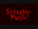 【㎜d】 S_p_l_a_t_t_e_r P_a_r_t_y 【ωrωrd】