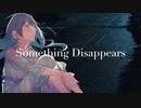 Something Disappears