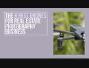 The 8 Best Drones You Must Discover for Real Estate Photography Business