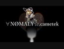 ∀NØMALY☆.cametek