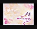 【小絃】glow／keeno feat.初音ミク【オリジナルMVで歌ってみた】