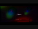 【ニコラップ】glitch / you, Geppei, 瘡蓋, トップチェスト 【4cript】
