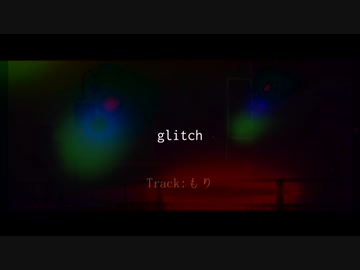【ニコラップ】glitch / you, Geppei, 瘡蓋, トップチェスト 【4cript】