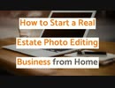 How to Start a Real Estate Photo Editing Business from Home