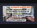 The Ultimate Guidelines You Need to Know in Real Estate Photography