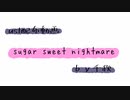 【ust配布動画】sugar sweet nightmare【単独音用】