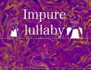 Impure lullaby / original song