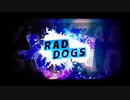 【マッシュアップ】RAD DOGS × +♂【+DOGS】
