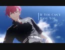 【MMDエリオス】If I Can't Have You