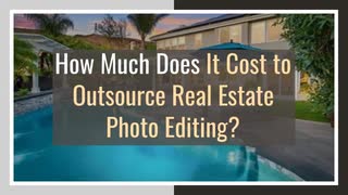 How Much Does It Cost to Outsource Real Estate Photo Editing?