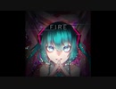 FIRE / 初音ミク
