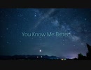 You Know Me Better ft.flower