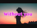 Without you