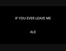 IF YOU EVER LEAVE ME - ALE