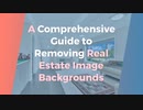 A Comprehensive Guide to Removing Real Estate Image Backgrounds