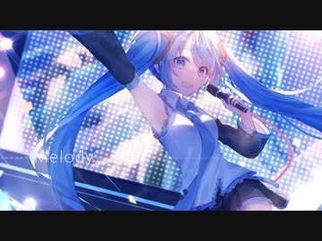 『 Melody, 』 / 初音ミク【Electro Pop】