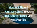 How to Edit and Replace Colors in your Real Estate Photos Like Never Before