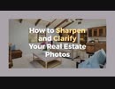 How to Sharpen and Clarify Your Real Estate Photos
