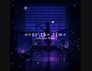 over the time【歌ってみた】