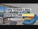 How to Make a Real Estate Picture Brighter: A Beginners Guide