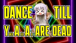 Dance Till ゆかあかあお Are Dead 【第二回手抜き祭】