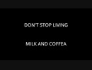 DON'T STOP LIVING - MILK AND COFFEA