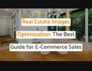 Real Estate Images Optimization: The Best Guide for E Commerce Sales