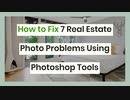 How to Fix 7 Real Estate Photo Problems Using Photoshop Tools