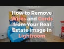 How to Remove Wires and Cords from Your Real Estate Image in Lightroom