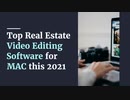 Top Real Estate Video Editing Software for MAC this 2021
