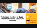 Technician Services In Dubai – Hire Professional Electrician Services